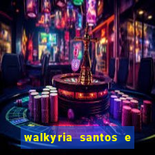 walkyria santos e namorado vereador